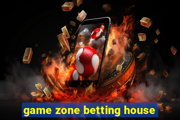 game zone betting house